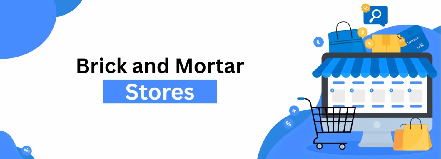 Brick and Mortar Stores