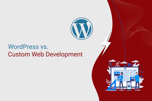 WordPress Vs. Custom Web Development